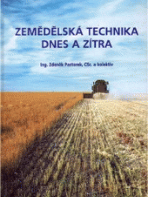 Zemědělská technika dnes a zítra : Rádce při výběru a efektivním využívání zemědělských strojů a technologií