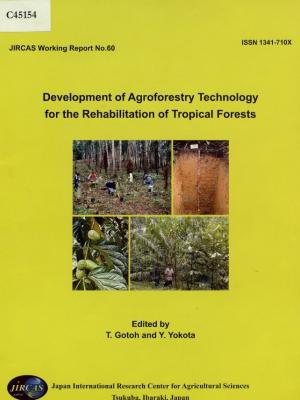 Development of agroforestry technology for the rehabilitation of tropica forests 