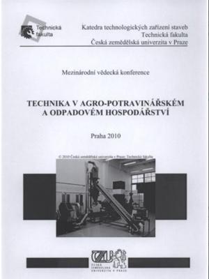 Technika v agro-potravinářském a odpadovém hospodářství : mezinárodní vědecká konference, Praha 2010 : sborník referátů